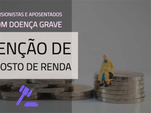 Aposentados e pensionistas portadores de doença grave podem ter direito à isenção do imposto de renda - Saiba mais!