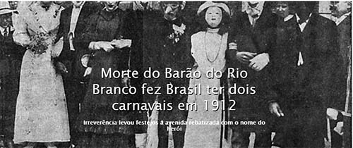 Morte do Barão do Rio Branco fez Brasil ter dois carnavais em 1912