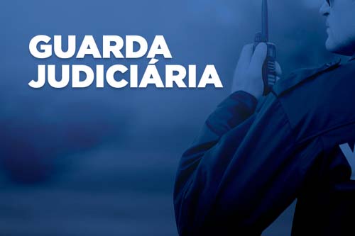 Inscrições para a Guarda Judiciária terminam nesta segunda, dia 22