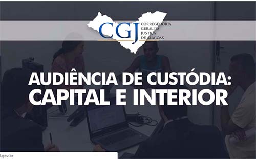 Juízes realizam audiências de custódia, de 18 a 22 de fevereiro; confira escala